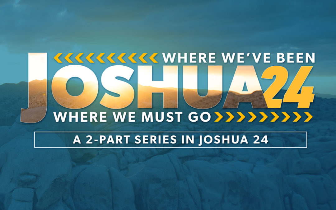JOSHUA 24: Where we’ve been | Where we must go