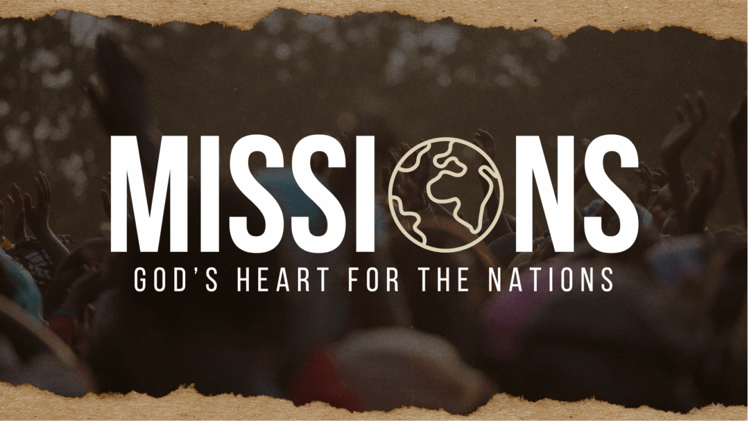 Missions – God’s Heart For The Nations