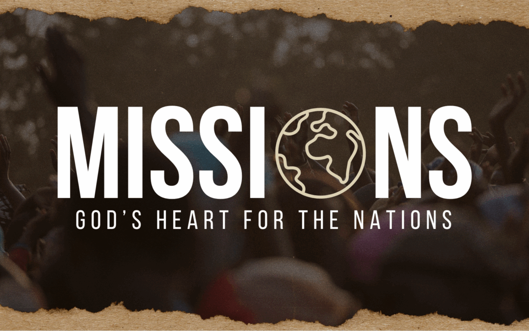Missions – God’s Heart For The Nations